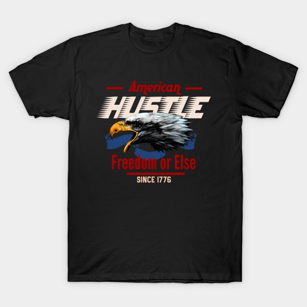 American Hustle eagle freedom or else since1776 T-Shirt by SpaceWiz95